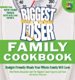 Biggest Loser Family Cookbook: Budget-Friendly Meals Your Whole Family Will Love 
