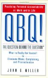 QBQ! A pergunta por tras da pergunta: Praticar a responsabilidade pessoal no trabalho e na vida 