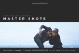 Master Shots: 100 Advanced Camera tecnicas para obter um Expensive olhar no seu Low-Budget Movie 