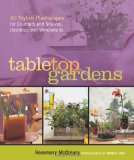 Tabletop Gardens: 40 Plantscapes Elegante para Contadores e Prateleiras, Desktops e plantas peitoris 